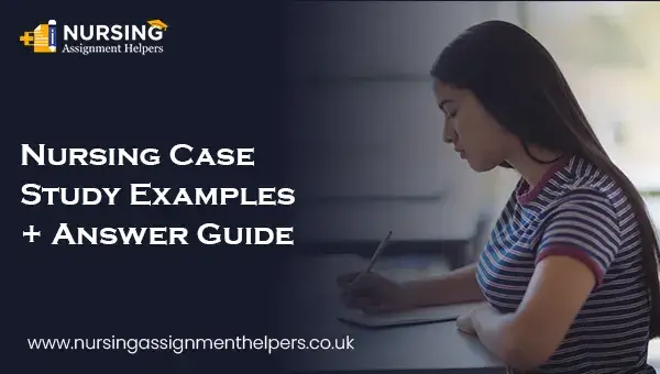 Nursing Case Study Examples + Answer Guide