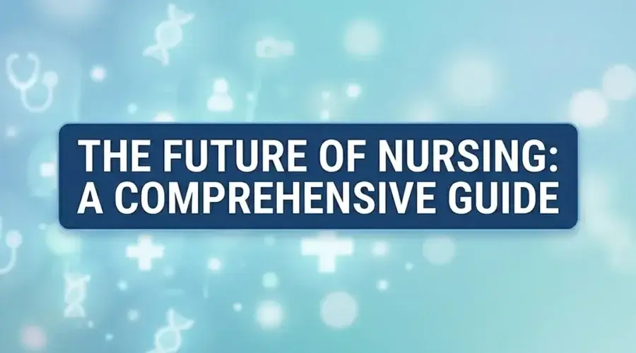 The Future of Nursing: A Comprehensive Guide