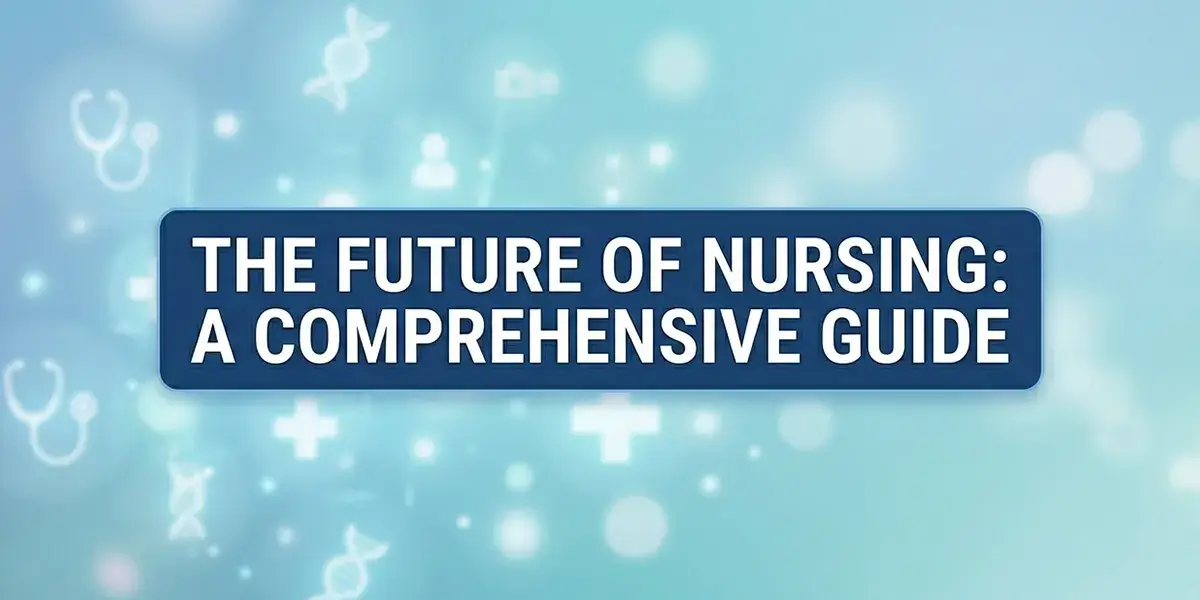 The Future of Nursing: A Comprehensive Guide